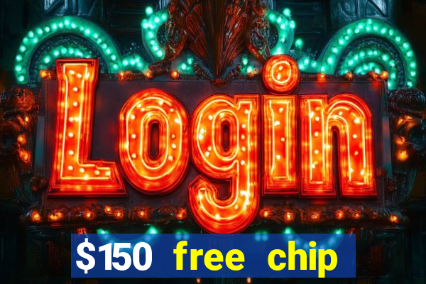 $150 free chip casinos 2022