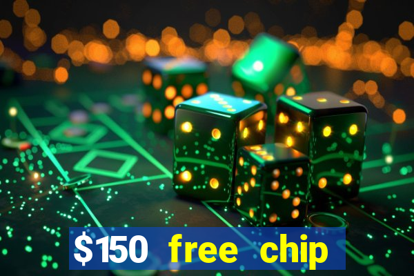 $150 free chip casinos 2022