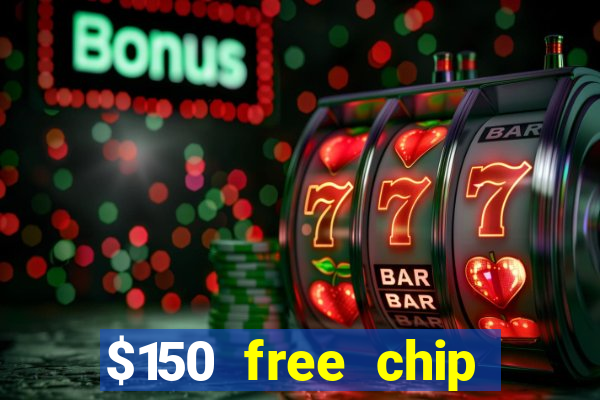 $150 free chip casinos 2022