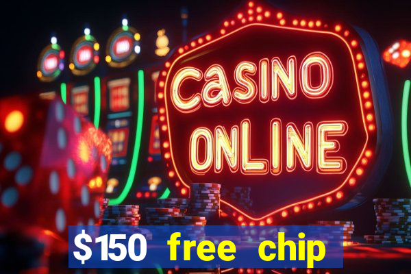 $150 free chip casinos 2022