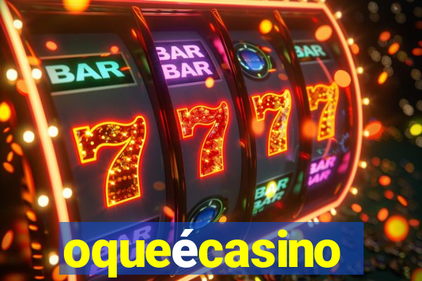 oqueécasino