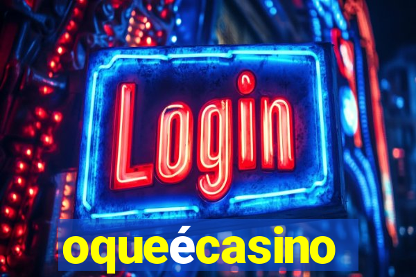 oqueécasino