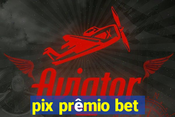 pix prêmio bet