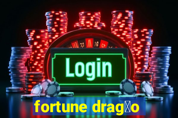 fortune drag茫o