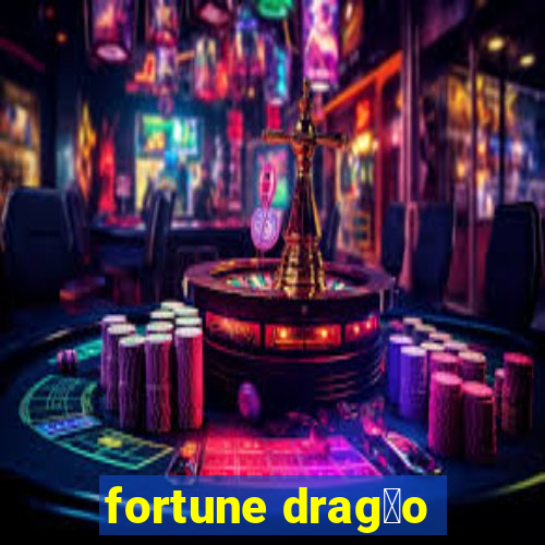 fortune drag茫o