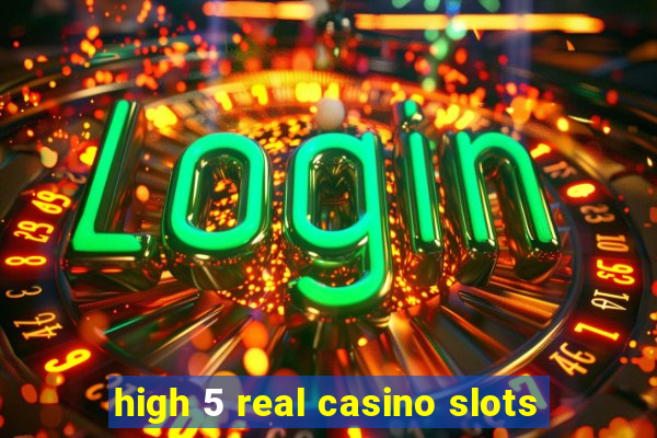 high 5 real casino slots