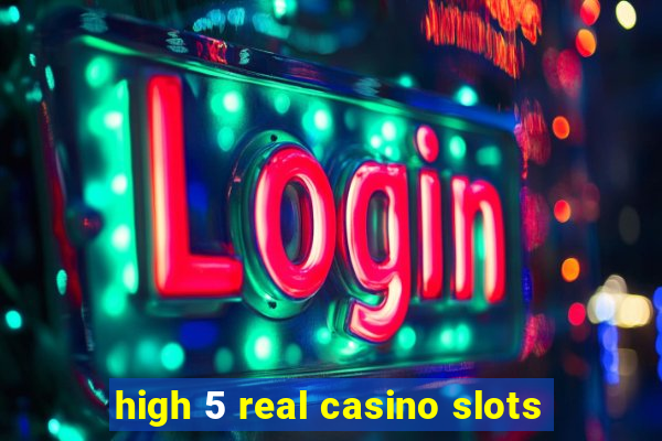 high 5 real casino slots