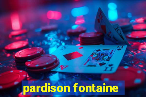 pardison fontaine