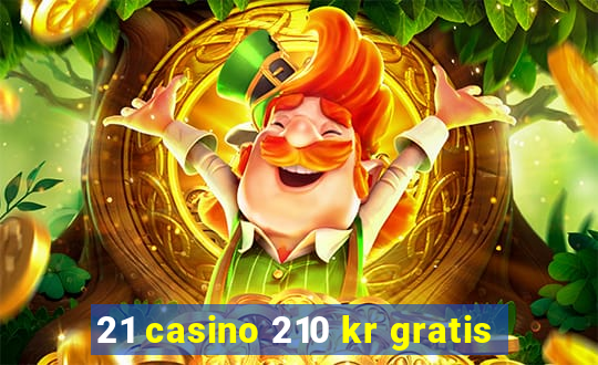 21 casino 210 kr gratis