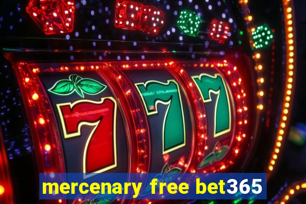 mercenary free bet365