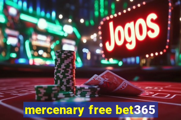 mercenary free bet365