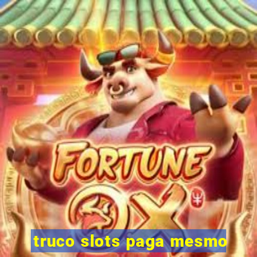 truco slots paga mesmo