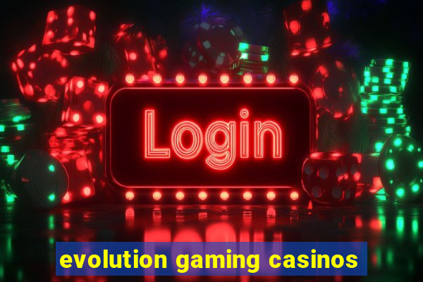 evolution gaming casinos