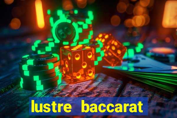 lustre baccarat mais caro