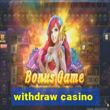 withdraw casino