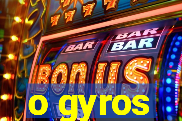 o gyros