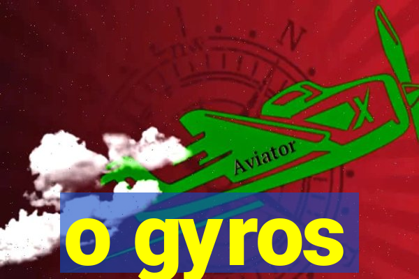 o gyros