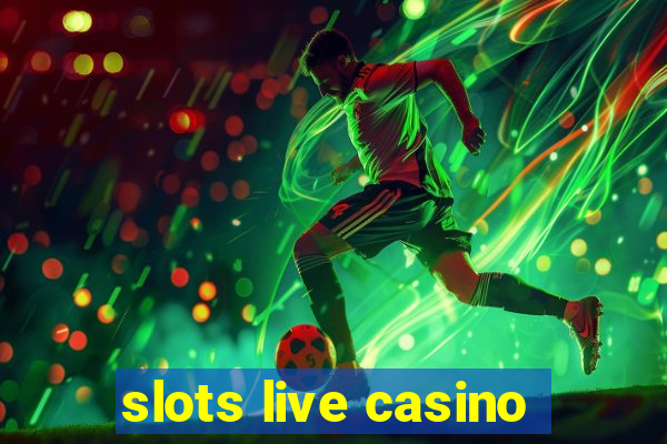 slots live casino