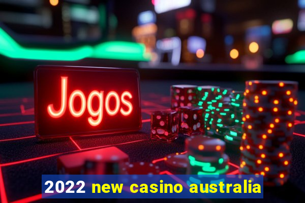 2022 new casino australia