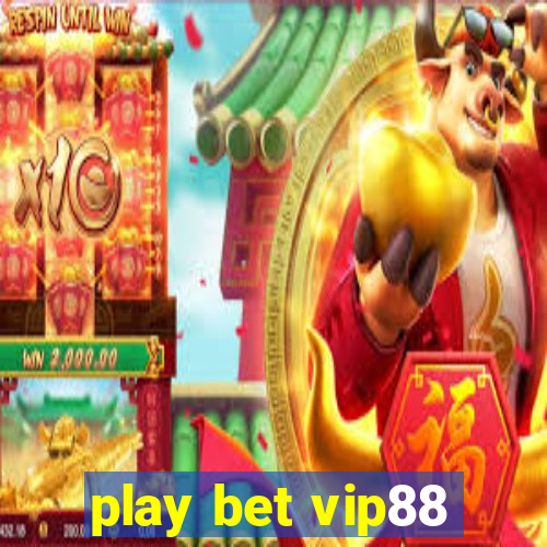 play bet vip88