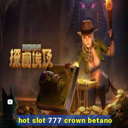 hot slot 777 crown betano