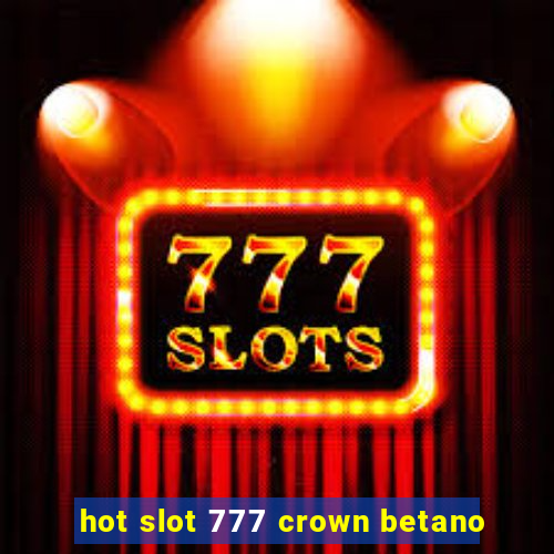 hot slot 777 crown betano