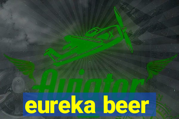 eureka beer