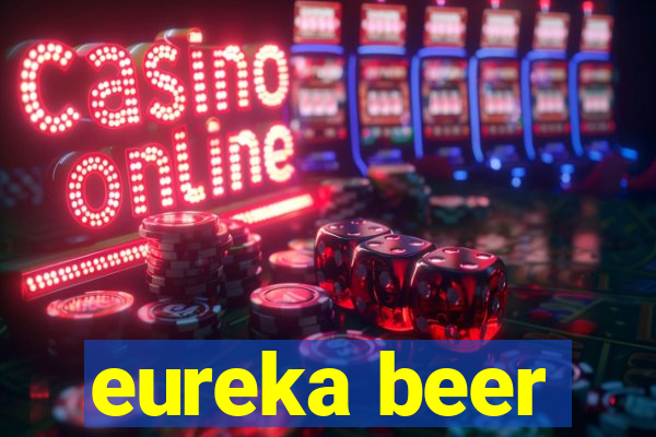 eureka beer