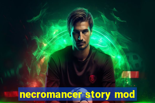 necromancer story mod