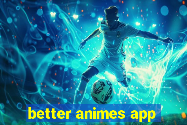 better animes app