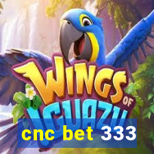 cnc bet 333