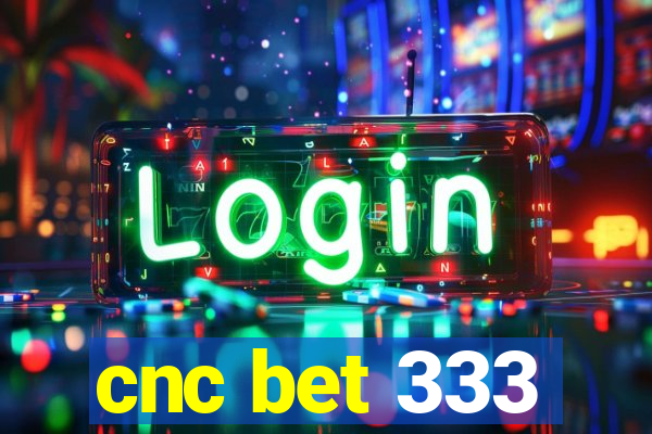 cnc bet 333