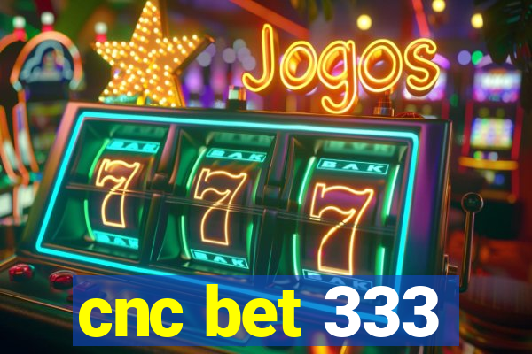 cnc bet 333