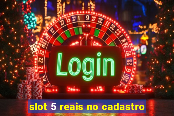 slot 5 reais no cadastro