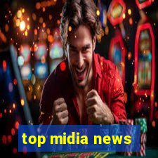 top midia news