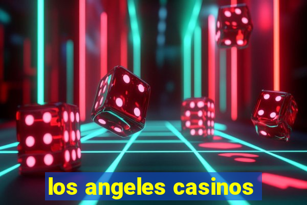 los angeles casinos