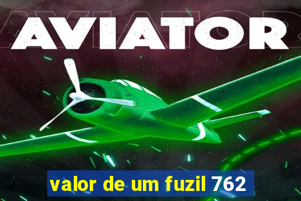 valor de um fuzil 762