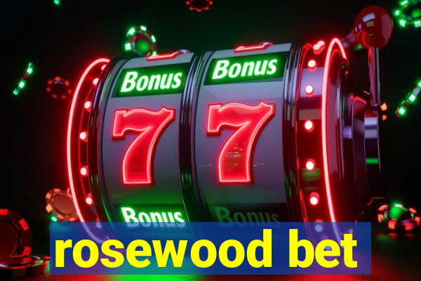 rosewood bet