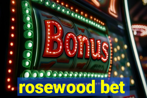 rosewood bet