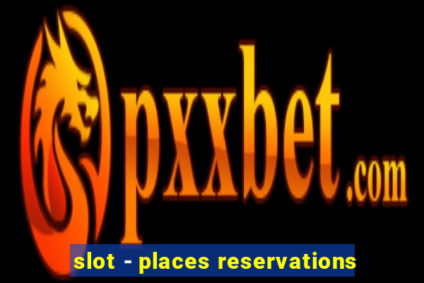 slot - places reservations