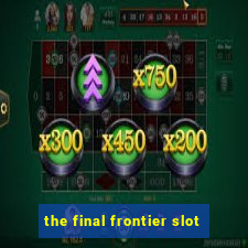 the final frontier slot