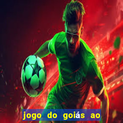 jogo do goiás ao vivo hoje