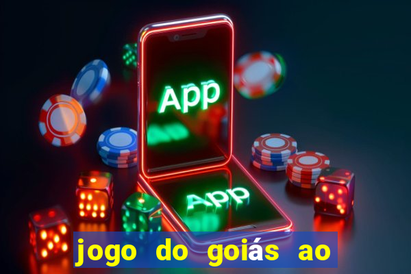 jogo do goiás ao vivo hoje