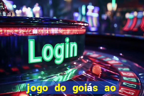 jogo do goiás ao vivo hoje