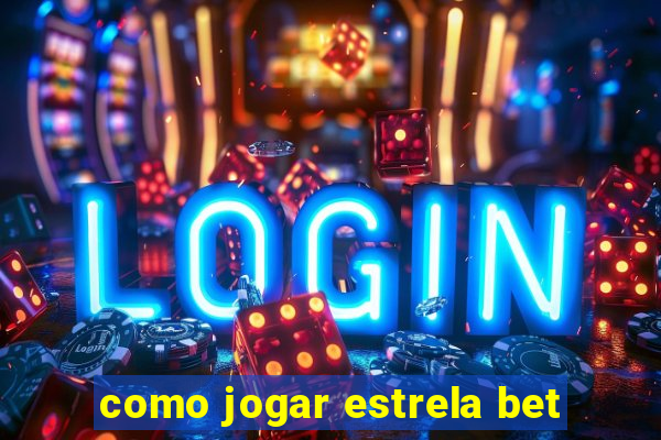 como jogar estrela bet