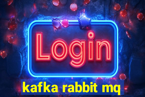 kafka rabbit mq