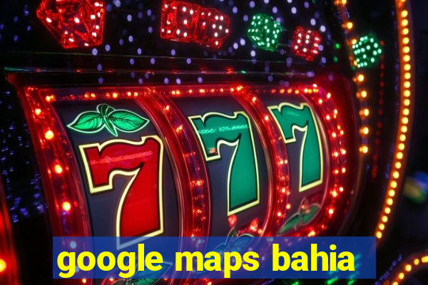 google maps bahia