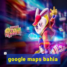 google maps bahia