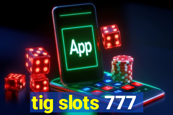 tig slots 777