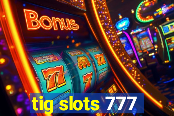 tig slots 777